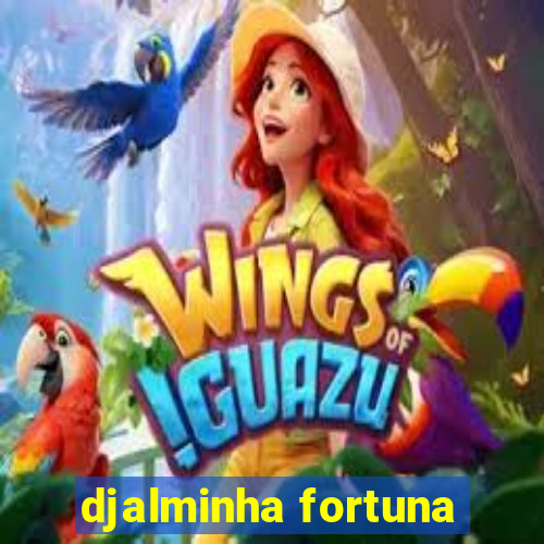 djalminha fortuna